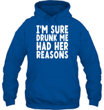 I'm Sure Drunk Me Had Her Reasons Shirt Unisex Heavyweight Pullover Hoodie