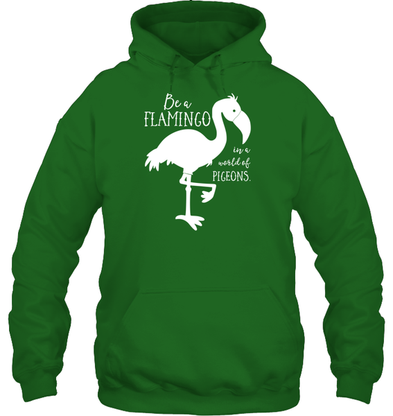 Be A Flamingo In A World Of Pigeons Shirt Unisex Heavyweight Pullover Hoodie
