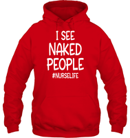 I See Naked People Nurse Shirt Unisex Heavyweight Pullover Hoodie