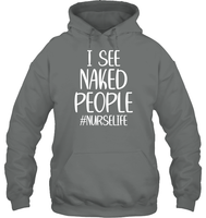 I See Naked People Nurse Shirt Unisex Heavyweight Pullover Hoodie
