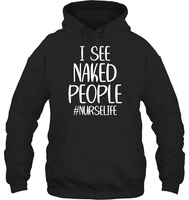 I See Naked People Nurse Shirt Unisex Heavyweight Pullover Hoodie