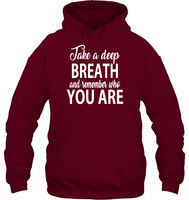 Take A Deep Breath And Remember Who You Are Shirt Unisex Heavyweight Pullover Hoodie