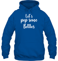 Let's Pop Some Bottles Bachelorette Shirt For Women Unisex Heavyweight Pullover Hoodie