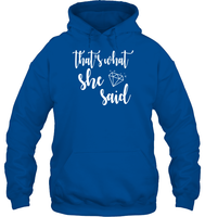 That's What She Said Bachelorette Shirt For Women Unisex Heavyweight Pullover Hoodie