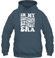 In My Eighteenth Birthday Era Birthday Shirt Unisex Heavyweight Pullover Hoodie