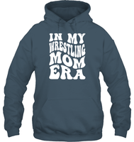 In My Wrestling Mom Era Sports Shirt Unisex Heavyweight Pullover Hoodie