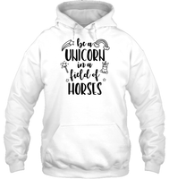 Be A Unicorn In A Field Of Horses Shirt Unisex Heavyweight Pullover Hoodie