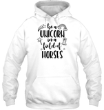 Be A Unicorn In A Field Of Horses Shirt Unisex Heavyweight Pullover Hoodie