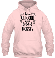 Be A Unicorn In A Field Of Horses Shirt Unisex Heavyweight Pullover Hoodie