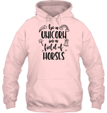 Be A Unicorn In A Field Of Horses Shirt Unisex Heavyweight Pullover Hoodie