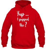 Yup I Popped The Question Bachelor Shirt For Men Unisex Heavyweight Pullover Hoodie