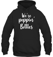 We're Poppin Bottles Bachelorette Shirt For Women Unisex Heavyweight Pullover Hoodie