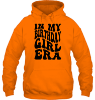 In My Birthday Girl Era Birthday Shirt Unisex Heavyweight Pullover Hoodie