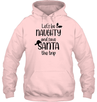 Let's Be Naughty And Save Santa The Trip Christmas Shirt Unisex Heavyweight Pullover Hoodie