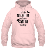 Let's Be Naughty And Save Santa The Trip Christmas Shirt Unisex Heavyweight Pullover Hoodie