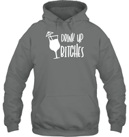 Drink Up Bitches Shirt Unisex Heavyweight Pullover Hoodie