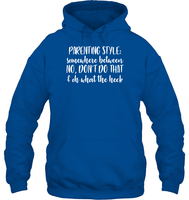 Parenting Syle: Somewhere Between No, Don't Do That & Oh What The Heck Family Shirt Unisex Heavyweight Pullover Hoodie