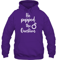 He Popped The Question Bachelorette Shirt For Women Unisex Heavyweight Pullover Hoodie