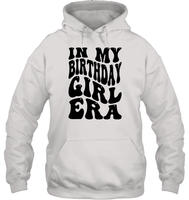 In My Birthday Girl Era Birthday Shirt Unisex Heavyweight Pullover Hoodie