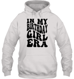 In My Birthday Girl Era Birthday Shirt Unisex Heavyweight Pullover Hoodie