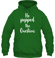 He Popped The Question Bachelorette Shirt For Women Unisex Heavyweight Pullover Hoodie