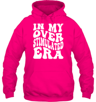 In My Overstimulated Era Shirt Unisex Heavyweight Pullover Hoodie