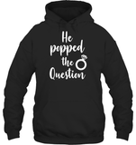 He Popped The Question Bachelorette Shirt For Women Unisex Heavyweight Pullover Hoodie