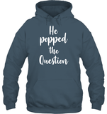 He Popped The Question Bachelorette Shirt For Women Unisex Heavyweight Pullover Hoodie