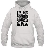 In My Seventeenth Birthday Era Birthday Shirt Unisex Heavyweight Pullover Hoodie