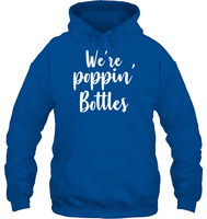 We're Poppin Bottles Bachelorette Shirt For Women Unisex Heavyweight Pullover Hoodie