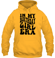 In My Birthday Girl Era Birthday Shirt Unisex Heavyweight Pullover Hoodie