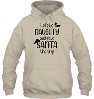 Let's Be Naughty And Save Santa The Trip Christmas Shirt Unisex Heavyweight Pullover Hoodie