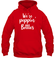 We're Poppin Bottles Bachelorette Shirt For Women Unisex Heavyweight Pullover Hoodie