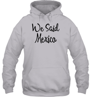 We Said Mexico Bachelorette Unisex Heavyweight Pullover Hoodie For Women