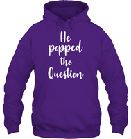 He Popped The Question Bachelorette Shirt For Women Unisex Heavyweight Pullover Hoodie