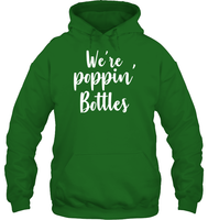 We're Poppin Bottles Bachelorette Shirt For Women Unisex Heavyweight Pullover Hoodie