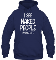 I See Naked People Nurse Shirt Unisex Heavyweight Pullover Hoodie