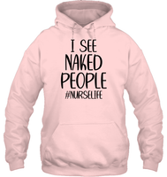 I See Naked People Nurse Shirt Unisex Heavyweight Pullover Hoodie