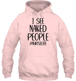 I See Naked People Nurse Shirt Unisex Heavyweight Pullover Hoodie