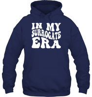 In My Surrogate Era Shirt Unisex Heavyweight Pullover Hoodie