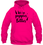 We're Poppin Bottles Bachelorette Shirt For Women Unisex Heavyweight Pullover Hoodie