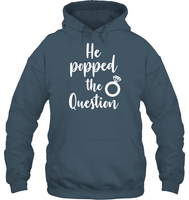 He Popped The Question Bachelorette Shirt For Women Unisex Heavyweight Pullover Hoodie