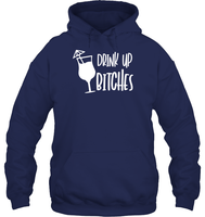 Drink Up Bitches Shirt Unisex Heavyweight Pullover Hoodie