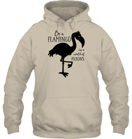 Be A Flamingo In A World Of Pigeons Shirt Unisex Heavyweight Pullover Hoodie