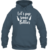 Let's Pop Some Bottles Bachelorette Shirt For Women Unisex Heavyweight Pullover Hoodie
