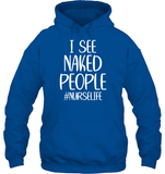 I See Naked People Nurse Shirt Unisex Heavyweight Pullover Hoodie