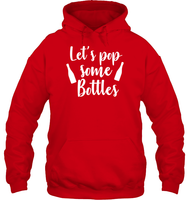 Let's Pop Some Bottles Bachelorette Shirt For Women Unisex Heavyweight Pullover Hoodie