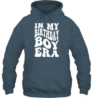 In My Birthday Boy Era Birthday Shirt Unisex Heavyweight Pullover Hoodie