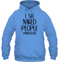 I See Naked People Nurse Shirt Unisex Heavyweight Pullover Hoodie