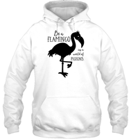 Be A Flamingo In A World Of Pigeons Shirt Unisex Heavyweight Pullover Hoodie